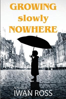 Growing Slowly Nowhere: A Journey Through Secrets and Shadows