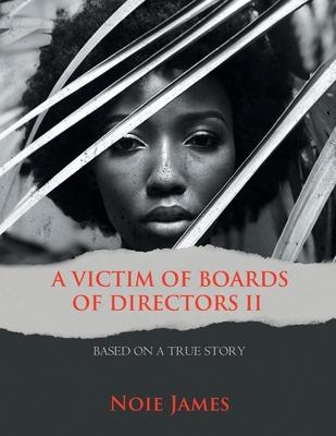 A Victim of Boards of Directors II: Based on a True Story