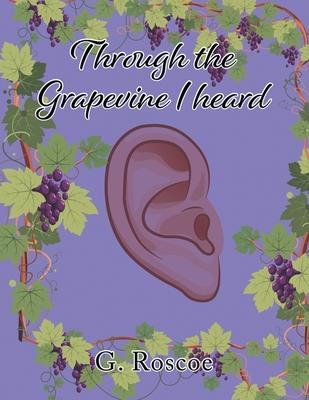 Through the Grapevine I Heard