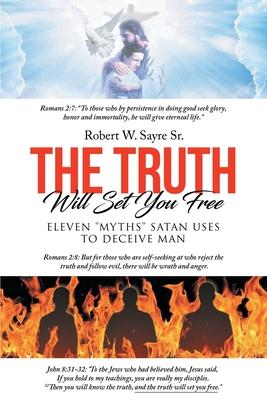 The Truth Will Set You Free: Eleven "Myths" Satan Uses to Deceive Man