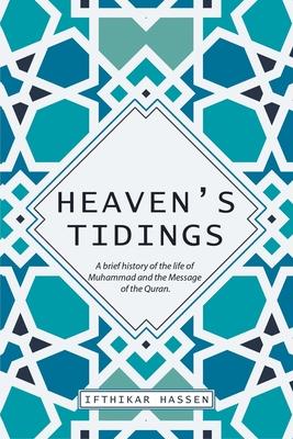 Heaven's Tidings: A brief history of the life of Muhammad and the Message of the Quran