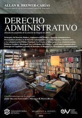 DERECHO ADMINISTRATIVO (Reedicin ampliada de la edicin de Bogot, 2005)