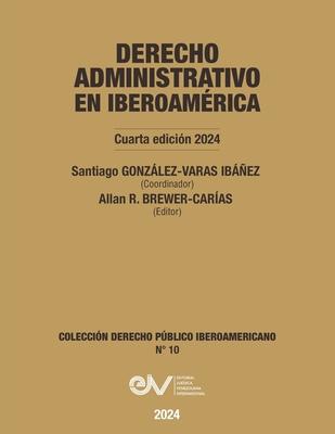 DERECHO ADMINISTRATIVO EN IBEROAMERICA, 4a Edicin 2024