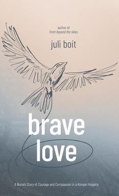 Brave Love: A Nurse's Story of Courage and Compassion in a Kenyan Hospice