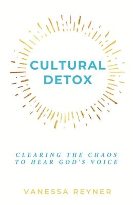 Cultural Detox: Clearing the Chaos to Hear God's Voice