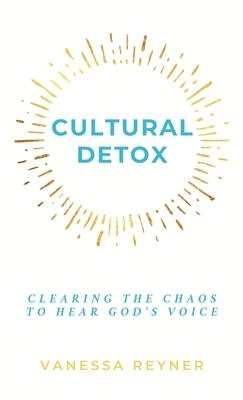 Cultural Detox: Clearing the Chaos to Hear God's Voice