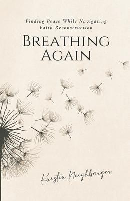 Breathing Again: Finding Peace While Navigating Faith Reconstruction