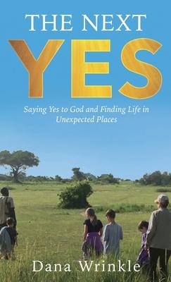 The Next Yes: Saying Yes to God and Finding Life in Unexpected Places