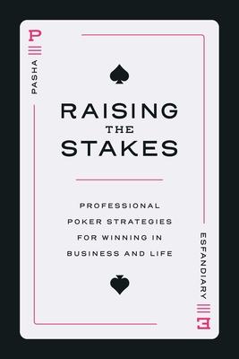 Raising the Stakes: Professional Poker Strategies for Winning in Business and Life Subscription