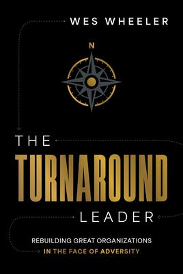 The Turnaround Leader: Rebuilding Great Organizations in the Face of Adversity