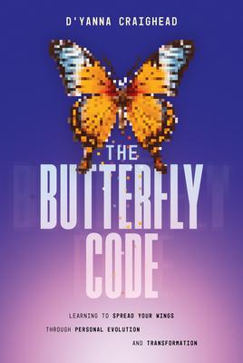 The Butterfly Code: Learning to Spread Your Wings Through Personal Evolution and Transformation