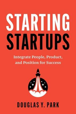 Starting Startups: Integrate People, Product, and Position for Success Subscription
