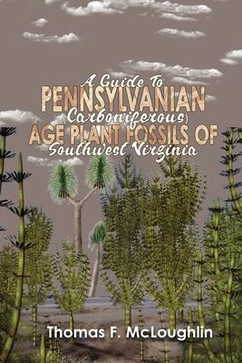 A Guide to Pennsylvanian (Carboniferous) Age Plant Fossils of Southwest Virginia