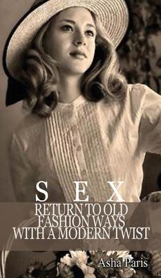 Sex: Return to Old Fashion Ways with a Modern Twist