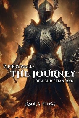 A Fiery Walk: The Journey of a Christian Man