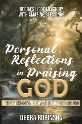 Personal Reflections in Praising God: Unleashing Divine Power Through Scripture