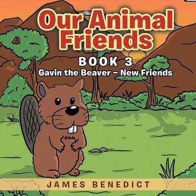 Our Animal Friends: Gavin the Beaver - New Friends