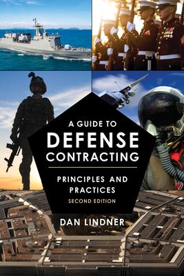 A Guide to Defense Contracting: Principles and Practices: Principles and Practices