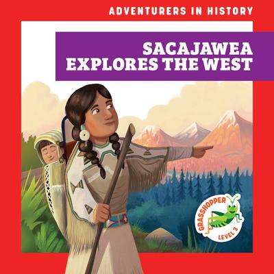 Sacajawea Explores the West