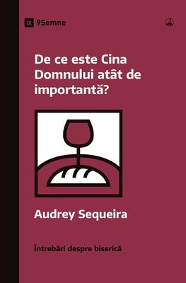 De ce este Cina Domnului att de important&#259;? (Why Is the Lord's Supper So Important?) (Romanian)