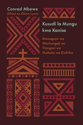 God's Design for the Church / Kusudi la Mungu kwa Kanisa (Kiswahili): A Guide for African Pastors and Ministry Leaders / Mwongozo wa Wachungaji na Vio