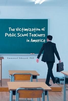 The Victimization of Public School Teachers in America