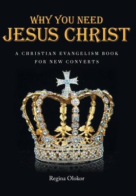 Why You Need Jesus Christ: A Christian Evangelism Book for New Converts