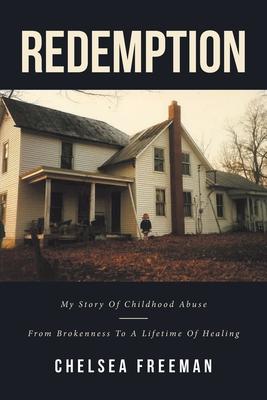 Redemption: My story of childhood abuse-from brokenness to a lifetime of healing