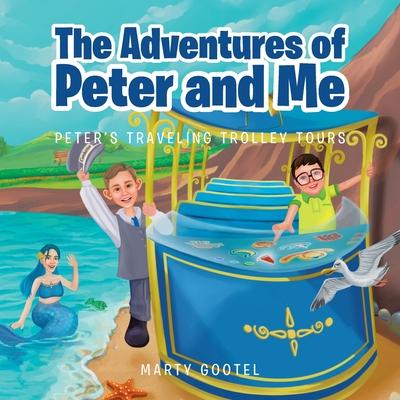 The Adventures of Peter and Me: Peter's Traveling Trolley Tours