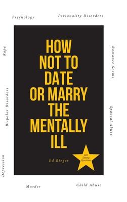 How Not to Date or Marry the Mentally Ill