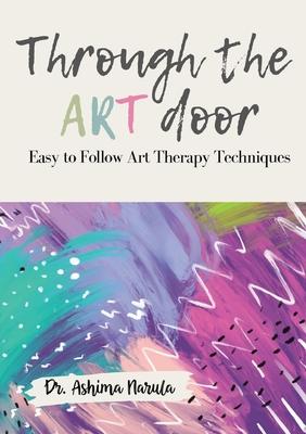 Through the Art Door - Easy to Follow Art Therapy Techniques (Full Colour)