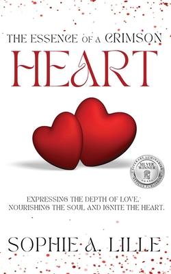 The Essence of a Crimson Heart: Expressing the depth of love, nourishing the soul and ignite the heart