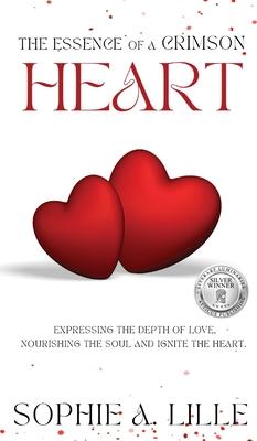 The Essence of a Crimson Heart: Expressing the depth of love, nourishing the soul and ignite the heart