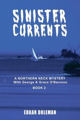 Sinister Currents: A NORTHERN NECK MYSTERY With George & Grace O'Bannion Book II