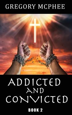 Addicted and Convicted: Book 2