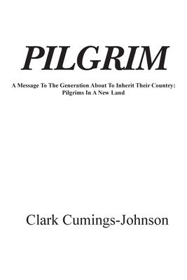 Pilgrim: A Message To The Generation Who Will Inherit The Country