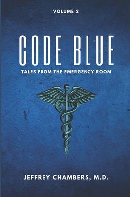 Code Blue: Tales From the Emergency Room: Volume 2