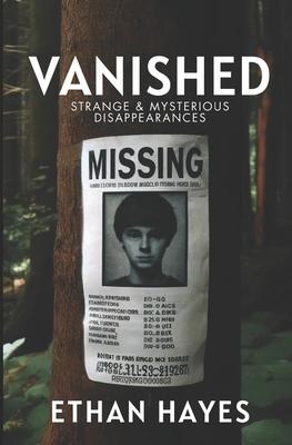 Vanished: Strange and Mysterious Disappearances: Volume 1