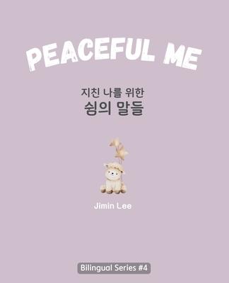 Peaceful Me (&#51648;&#52828; &#45208;&#47484; &#50948;&#54620; &#50948;&#47196;&#51032; &#47568;&#46308;): Korean English Bilingual Book for Adults