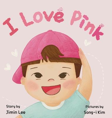 I Love Pink: A Children's Book About Finding Strength and Happiness in Being Yourself