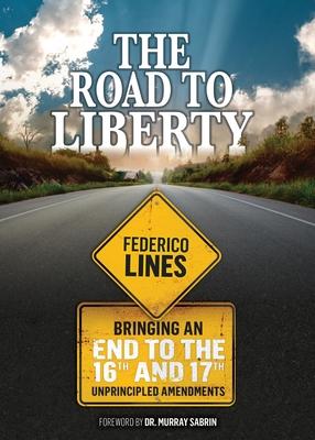 The Road to Liberty: Bringing an End to the 16th and 17th Unprincipled Amendments