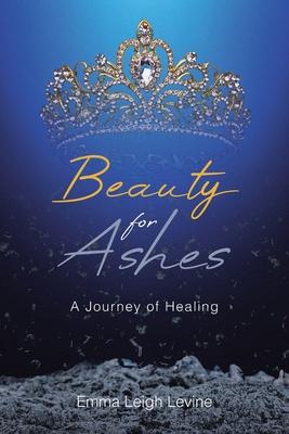 Beauty for Ashes: A Journey of Healing