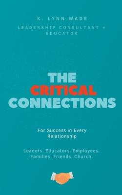 The Critical Connections: for Success in Every Relationship