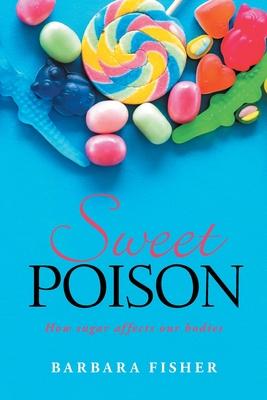 Sweet Poison: How sugar affects our bodies