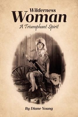 Wilderness Woman: A Triumphant Spirit