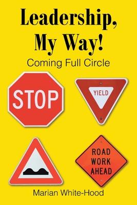 Leadership, My Way!: Coming Full Circle