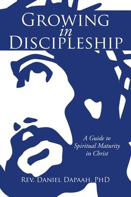 Growing in Discipleship: A Guide to Spiritual Maturity in Christ