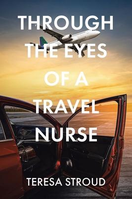 Through the Eyes of a Travel Nurse