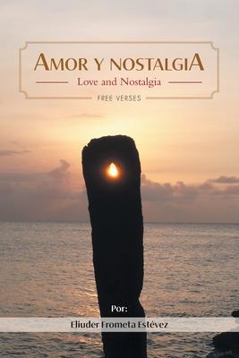 Amor y nostalgia: Love and Nostalgia Free Verses