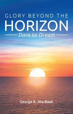 Glory Beyond the Horizon: Dare to Dream